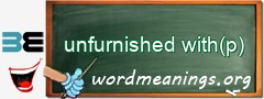 WordMeaning blackboard for unfurnished with(p)